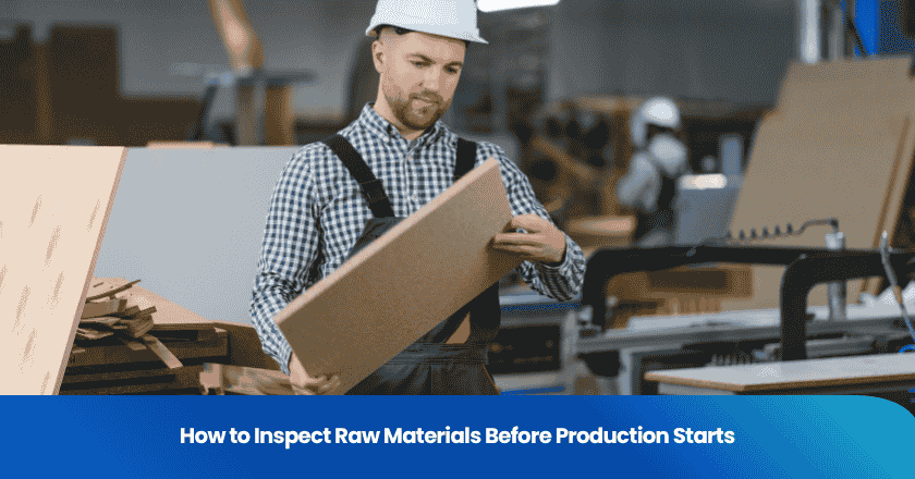 How to Inspect Raw Materials Before Production Starts